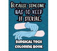 Surgical Tech Coloring Book: funny & snarky appreciation gift for surgical technologists (Survival Adult Work Humor Coloring Books)