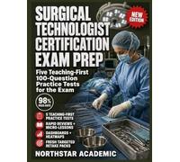 SURGICAL TECHNOLOGIST CERTIFICATION EXAM PREP: Five Teaching-First 100-Question Practice Tests for The Exam, with Rapid Reviews, Micro-Lessons, Dashboards, Heatmaps, and Fresh Targeted Retake Packs