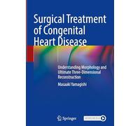 Surgical Treatment of Congenital Heart Disease: Understanding Morphology and Ultimate Three-Dimensional Reconstruction
