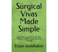 Surgical Vivas Made Simple: Essential Guide for Final Year Medical Students and Surgical Trainees: 11 (Revision notes)
