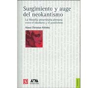 Surgimiento Y Auge Del Neokantismo: La Filosofia Universitaria Alemana Entre el Idealismo y el Positivismo (Filosofia (fce))