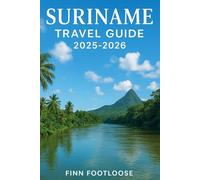 Suriname Travel Guide 2025-2026: Explore South America's Hidden Gem: Culture, Nature, Food & Adventure in Paramaribo, the Rainforest and beyond
