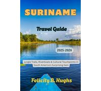 Suriname Travel Guide 2025-2026: Jungle Trails, Riverboats & Cultural Touchpoints in South America's Surprising Gem (Journeys Beyond The Ordinary: Companions for Soulful Explorers)