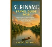 SURINAME TRAVEL GUIDE 2026: Discover Where Culture Breathes, Rivers Speak, and Every Journey Finds Its Rhythm.
