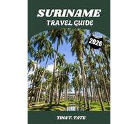 SURINAME TRAVEL GUIDE 2026: Explore the Amazon, Rainforest Adventures, and Cultural Diversity in South America’s Undiscovered Paradise