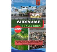 SURINAME TRAVEL GUIDE 2026: Suriname 2026 Travel Guide: Insider Tips, Top Attractions, Jungle Adventures & Cultural Experiences