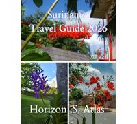 Suriname Travel Guide 2026: UNCOVER SURINAMES BEST IN 2026: CULTURE, NATURE, HISTORY, AND PRACTICAL TRAVEL INSIGHTS.