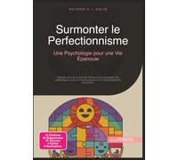 Surmonter le Perfectionnisme: Une Psychologie pour une Vie Épanouie