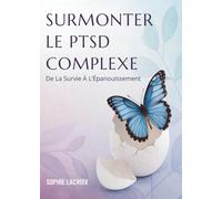 Surmonter Le PTSD Complexe: De La Survie À L’Épanouissement