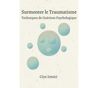 Surmonter le Traumatisme : Techniques de Guérison Psychologique