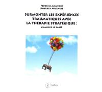 Surmonter les expériences traumatiques avec la thérapie stratégique: Changer le passé
