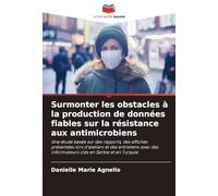 Surmonter les obstacles à la production de données fiables sur la résistance aux antimicrobiens: Une étude basée sur des rapports, des affiches ... des informateurs clés en Serbie et en Turquie