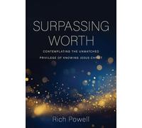 Surpassing Worth: Contemplating the Unmatched Privilege of Knowing Jesus Christ