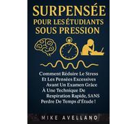SURPENSÉE POUR LES ÉTUDIANTS SOUS PRESSION: Comment réduire le stress et les pensées excessives avant un examen grâce à une technique de respiration rapide, SANS perdre de temps d'étude !