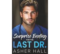 Surprise Ending for the Last Dr.: A best friend's sister, medical, single dad, off limits contemporary romance (DOCTORS IN LOVE)