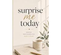 Surprise Me Today. Be Open. Be Curious. Grow Every Day.: Journal For Positive Thoughts And Daily Inspiration.
