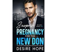 Surprise Pregnancy with the New Don: An Off-Limits, Forced Proximity Mafia Romantic Suspense: 3 (De Luca Legacy Collection)
