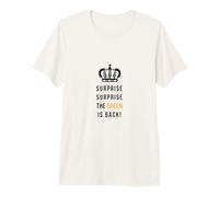 Surprise Surprise The Queen is Back Motivacional Camiseta Premium