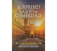 Surprised By God At Cambridge: Early 1970s Awakening, Reflections From Those Involved