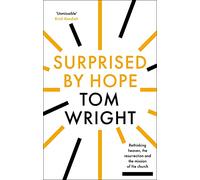 Surprised by Hope: Original, Provocative And Practical