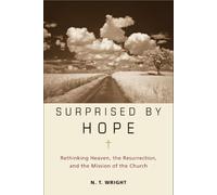 Surprised by Hope: Rethinking Heaven, the Resurrection, and the Mission of the Church
