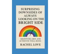 Surprising Downsides of Always Looking on the Bright Side