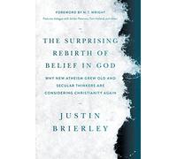 Surprising Rebirth of Belief in God, The: Why New Atheism Grew Old and Secular Thinkers Are Considering Christianity Again