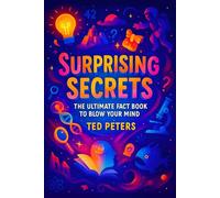 Surprising Secrets: The Ultimate Fact Book to Blow Your Mind | Unbelievable Truths Revealed! Hidden World History, Shocking Science Mysteries & Life ... Collection of Mind-Bending Facts and Secrets)