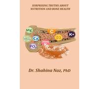 SURPRISING TRUTHS ABOUT NUTRITION AND BONE HEALTH: Nourish Your Bones with the Right Nutrients to Stay Active