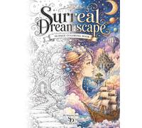 Surreal Dreamscapes Coloring Book: 50 Intricate Fantasy Illustrations for Relaxation, Creativity & Mindful Coloring: Step into a world where imagination has no limits.