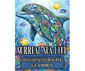 Surreal Sea Life: Ocean Animals Coloring Book (Surreal & Whimsical Animals to Color)