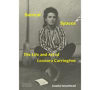 Surreal Spaces: The Life and Art of Leonora Carrington