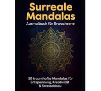 Surreale Mandalas - Ausmalbuch für Erwachsene: 50 traumhafte Mandalas für Entspannung, Kreativität & Stressabbau