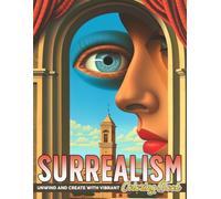 Surrealism Coloring Book: Bizarre Surrealism Escapades Coloring Pages featuring Whimsical Fantasy Landscapes and Simple Dreamlike Reality Art for Everyone