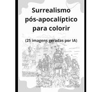 Surrealismo pós-apocalíptico para colorir: Imagens geradas por IA