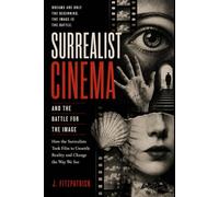 Surrealist Cinema and the Battle for the Image: Dream, Shock, Collaboration, and the Unstable Real