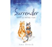 Surrender and a Stray Cat: A Memoir of Being Lost and Found