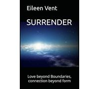 SURRENDER: Love beyond Boundaries, connection beyond form (The Thread Between Worlds)