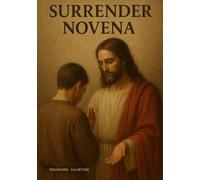 SURRENDER NOVENA: A JOURNEY OF TRUST, PEACE, AND COURAGE FOR EVERY HEART