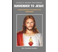 SURRENDER NOVENA: A Novena Inspired By The Wisdom Of Holy Abandonment. Catholic Prayers And Novena