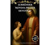 Surrender Novena Prayer Devotion: A 9-Day Journey of Trust, Peace, and Total Abandonment to God