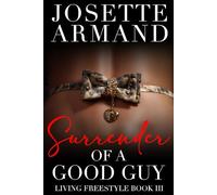 SURRENDER of a GOOD GUY: Living Freestyle Book 3 - The Erotic Memoirs of Josette Armand (Living Freestyle - The Erotic Memoirs of Josette Armand)