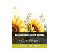 Surrender Prayers Through Hardship: 40 Days of Prayers (Prayers to Live By)