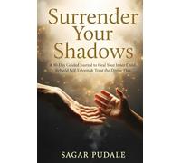 Surrender Your Shadows: A 30-Day Guided Journal to Heal Your Inner Child, Rebuild Self-Esteem & Trust the Divine Plan