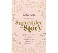 Surrender Your Story: Ditch the Myth of Control and Discover Freedom in Trusting God