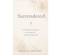 Surrendered: A 30 Day Devotional Journey to Letting Go and Trusting God
