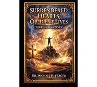 Surrendered Hearts, Obedient Lives: Where God Shows Up