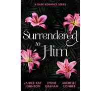 Surrendered To Him: A Dark Romance Series: Three dark seriously spicy opposites attract romances! Perfect for fans of marriages of convenience in 2025!