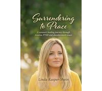 Surrendering to Peace: A Woman's Healing Journey through Trauma recovery, spiritual healing, PTSD and domestic violence.