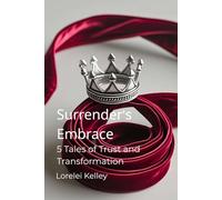 Surrender's Embrace: 5 Tales of Trust and Transformation (Femdom BDSM Fictions)